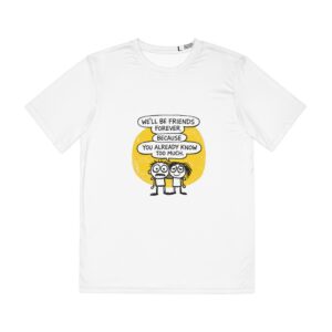 Funny 'We'll Be Friends Forever Because You Already Know Too Much' Graphic Tee