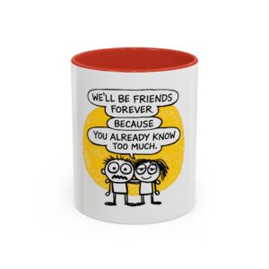 Funny Friendship Mug — “We’ll Be Friends Forever Because You Already Know Too Much” Accent Coffee Mug