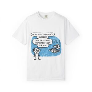 Skydiving Joke T‑Shirt — "If at First You Don't Succeed, Then Skydiving Definitely Isn't for You"