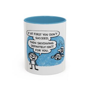 Coffee Mug — Funny Skydiving Cartoon: "If at First You Don't Succeed, Then Skydiving Definitely Isn't for You"
