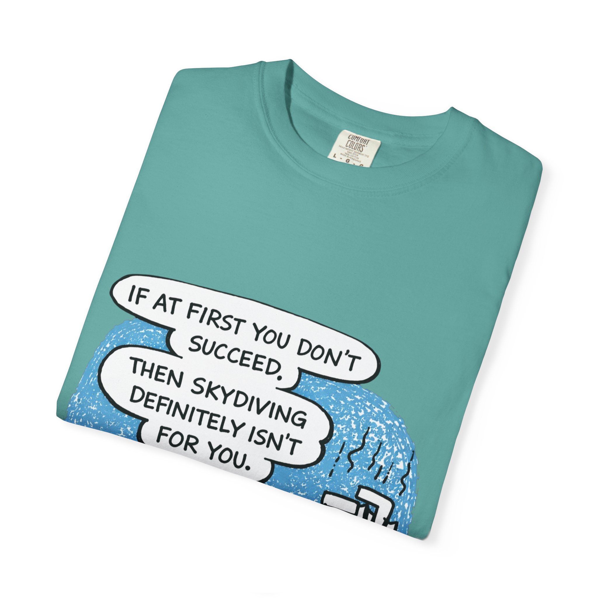 Skydiving Joke T‑Shirt — "If at First You Don't Succeed, Then Skydiving Definitely Isn't for You" - Image 27